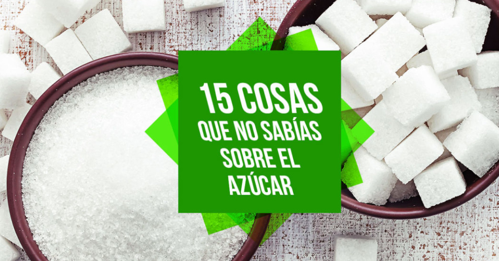 Hablemos de azúcar - 15 cosas que no sabías del azú...