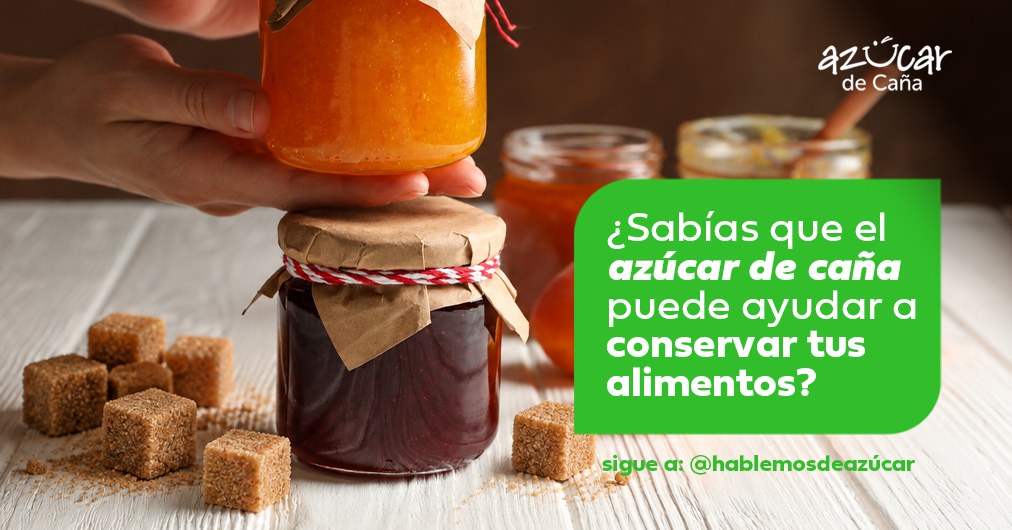 ¿Sabías que el azúcar de caña ayuda a alargar la vida de tus alimentos